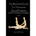 The Illustrated Guide To Threesome Sexual Positions: How To Take Sex To The Next Level
