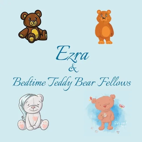 Ezra & Bedtime Teddy Bear Fellows: Short Goodnight Story for Toddlers - 5 Minute Good Night Stories to Read - Personalized Baby Books with Your Child'