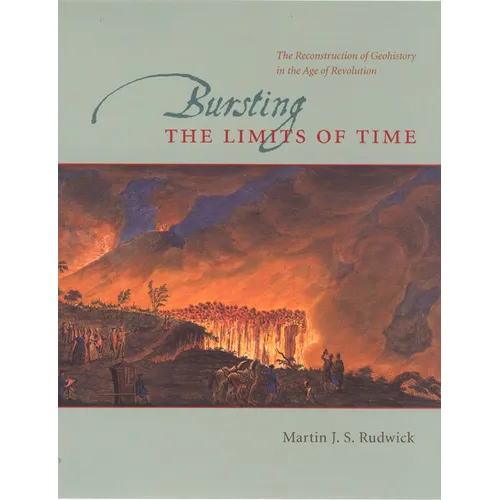 Bursting the Limits of Time: The Reconstruction of Geohistory in the Age of Revolution