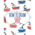 How to Draw Ship: A Step-by-Step Drawing and Activity Book for Kids