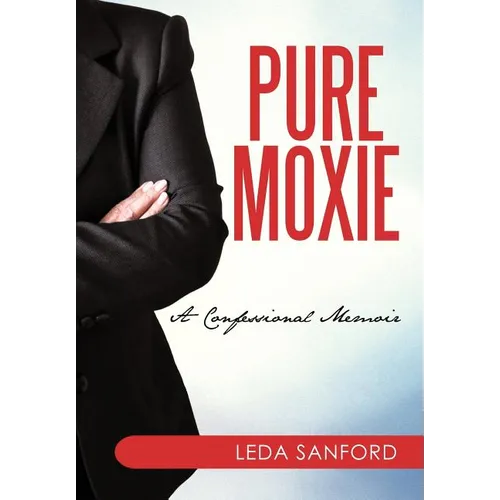 Pure Moxie: A Confessional Memoir