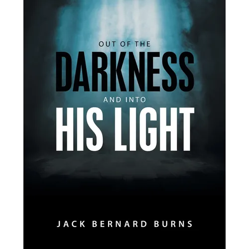 Out of the Darkness and into His Light