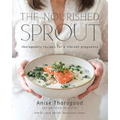 The Nourished Sprout: therapeutic recipes for a vibrant pregnancy