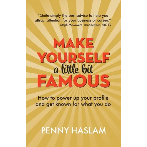 Make Yourself a Little Bit Famous: How to power up your profile and get known for what you do