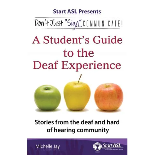 Don't Just "Sign"... Communicate!: A Student's Guide to the Deaf Experience