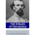 The Wizard of the Saddle: The Battle over the Life and Legacy of Nathan Bedford Forrest
