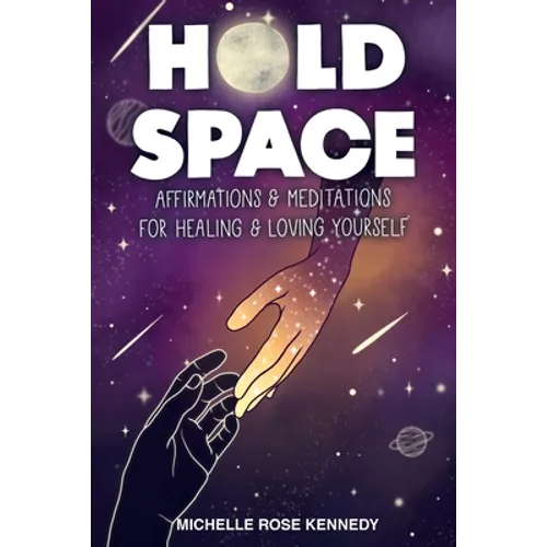 Hold Space: Affirmations and Meditations for Healing and Loving Yourself