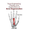 Tissue Engineering, Therapy and Applications of Bone Regeneration