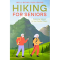 Hiking For Seniors: Exploring Nature in Your Golden Years