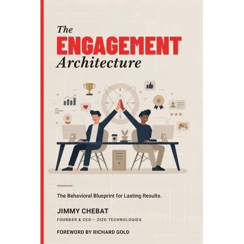 The Engagement Architecture: The Behavioral Blueprint for Lasting Results