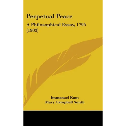 Perpetual Peace: A Philosophical Essay, 1795 (1903)