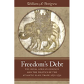 Freedom's Debt: The Royal African Company and the Politics of the Atlantic Slave Trade, 1672-1752