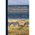 Breeding Racehorses by the Figure System