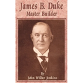 James B Duke: Master Builder