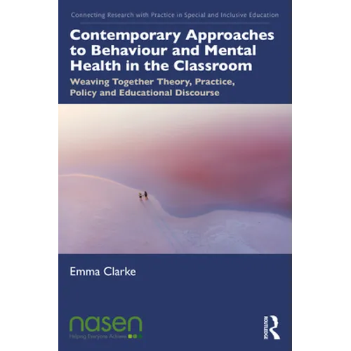 Contemporary Approaches to Behaviour and Mental Health in the Classroom: Weaving Together Theory, Practice, Policy and Educational Discourse