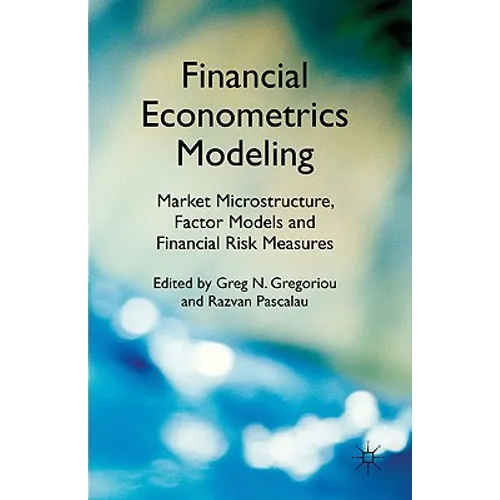 Financial Econometrics Modeling: Market Microstructure, Factor Models and Financial Risk Measures