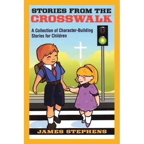 Stories from the Crosswalk: A Collection of Character-Building Stories for Children