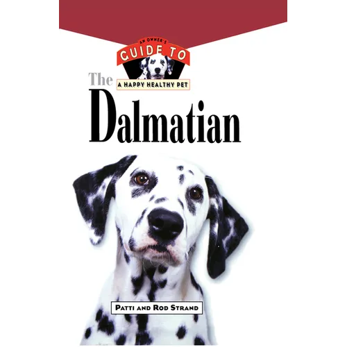 The Dalmatian: An Owner's Guide to a Happy Healthy Pet