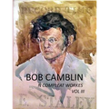 Bob Camblin N Compleat Workes: Ruminations About Life in The Late 20th Century VOL III