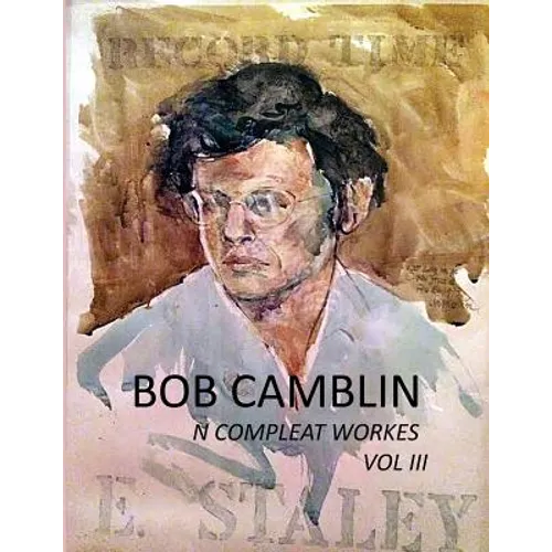 Bob Camblin N Compleat Workes: Ruminations About Life in The Late 20th Century VOL III