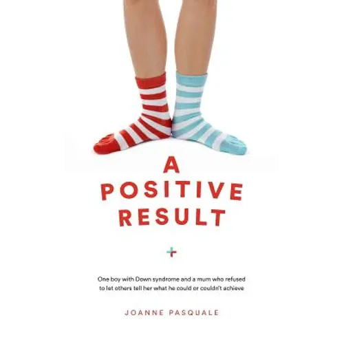 A Positive Result: One boy with Down syndrome and a mum who refused to let others tell her what he could or couldn't achieve
