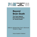 Beyond Brain Death: The Case Against Brain Based Criteria for Human Death