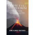 From Fire to Freedom: A Rescripted Edition: Reverberations of childhood in colonized Philippines with opportune post-WWII adulthood in America
