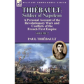 Thiébault: Soldier of Napoleon: Volume 2-a Personal Account of the Revolutionary Wars and Conflicts of the French First Empire