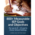 800+ Measurable IEP Goals and Objectives: For use in K - 12 and in Home School Settings