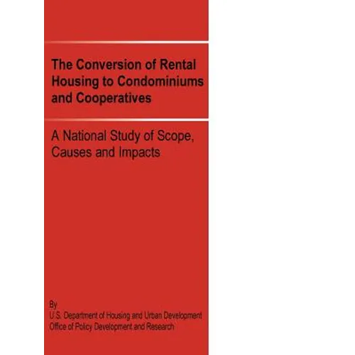 The Conversion of Rental Housing to Condominiums and Cooperatives: A National Study of Scope, Causes and Impacts