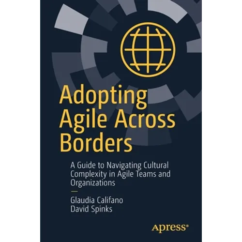 Adopting Agile Across Borders: A Guide to Navigating Cultural Complexity in Agile Teams and Organizations
