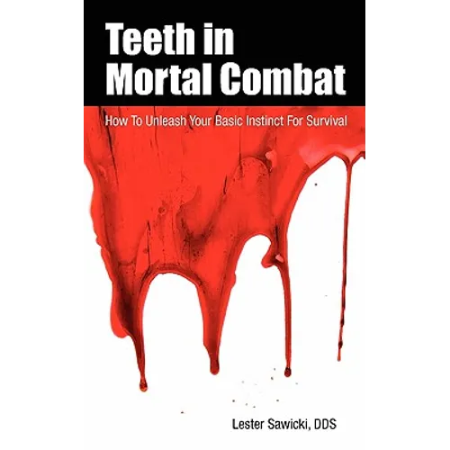 Teeth In Mortal Combat: How To Unleash Your Basic Instinct For Survival