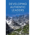Developing Authentic Leaders: A Practical Guide for All Leaders