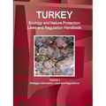 Turkey Ecology and Nature Protection Laws and Regulation Handbook Volume 1 Strategic Information, Laws and Regulations