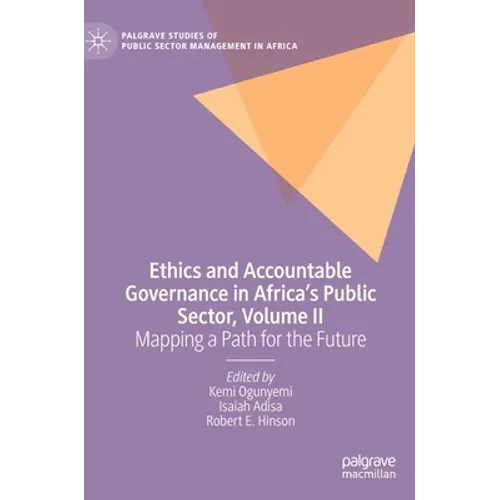 Ethics and Accountable Governance in Africa's Public Sector, Volume II: Mapping a Path for the Future