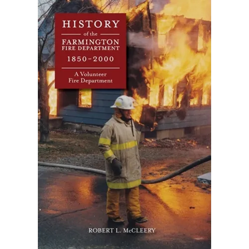 History of The Farmington Fire Department 1850 - 2000: A Volunteer Fire Department