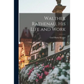 Walther Rathenau, His Life and Work