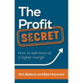 The Profit Secret: How to sell more at a higher margin