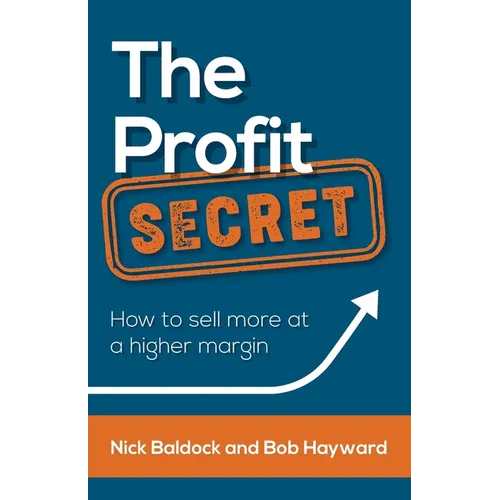 The Profit Secret: How to sell more at a higher margin