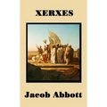Xerxes: The Persian Empire and the Greco-Persian Wars