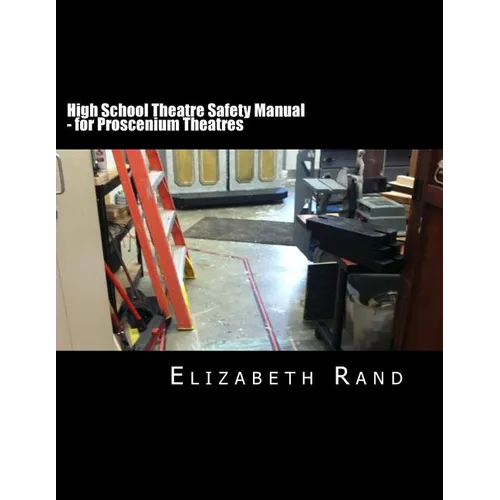 High School Theatre Safety Manual: For Proscenium Theatres
