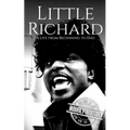 Little Richard: A Life from Beginning to End