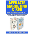 Affiliate Marketing & SEO for Beginners Box Set: Simple, smart and proven strategies to make A LOT of money online