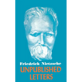 Nietzsche Unpublished Letters