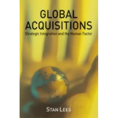Global Acquisitions: Strategic Integration and the Human Factor