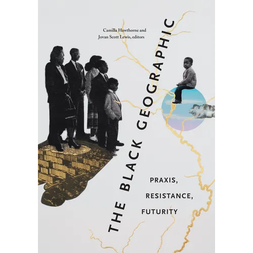 The Black Geographic: Praxis, Resistance, Futurity