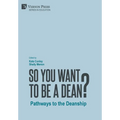 So You Want to be a Dean?: Pathways to the Deanship