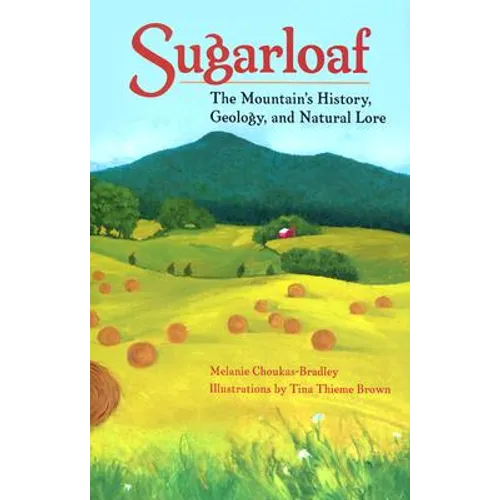 Sugarloaf: The Mountain's History, Geology, and Natural Lore