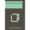 Dr. Betterman's Diary, for the Years 1868, 1873, 1893, 1909, 1910: Collated from the Old Doctor's Journals