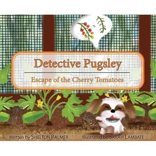 Detective Pugsley: Escape of the Cherry Tomatoes
